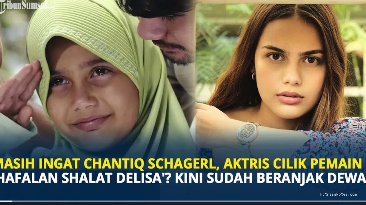 Profil dan Perjalanan Karier Chantiq Schagerl dari Cilik ke Layar Lebar
